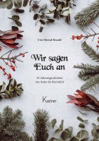 Wir sagen Euch an. 24 Adventsgeschichten von heiter bis besinnlich Wir sagen Euch an. 24 Adventsgeschichten von heiter bis besinnlich