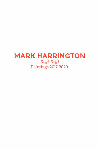 Mark Harrington. Degi-Degi. Paintings 2017-2020