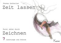 Zeit lassen - Kunst sehen durch Zeichnen. Heft 7 Zeit lassen - Kunst sehen durch Zeichnen. Heft 7